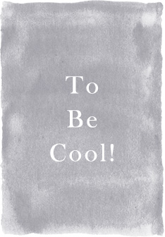 To Be Cool!