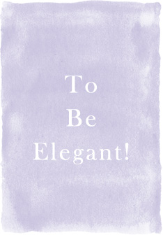 To Be Elegant!